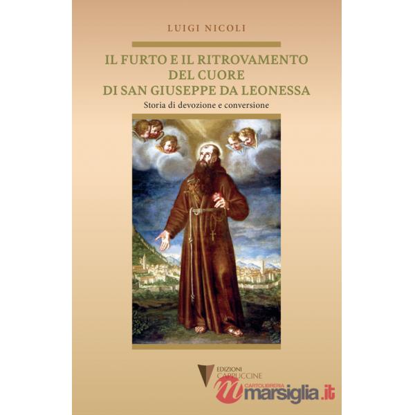 Furto e il ritrovamento del cuore di San Giuseppe da Leonessa. Storia di devozione e conversione (Il)