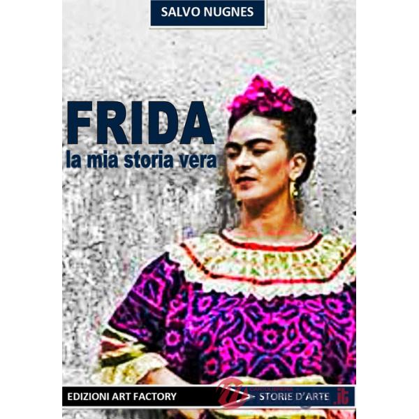 Frida. La mia storia vera