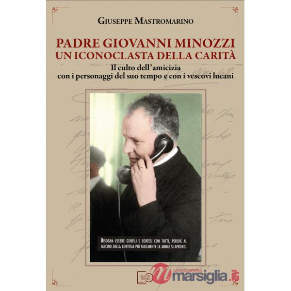 Padre Giovanni Minozzi un iconoclasta della carità. Il culto dell'amicizia con i personaggi del suo tempo e con i vescovi lucani