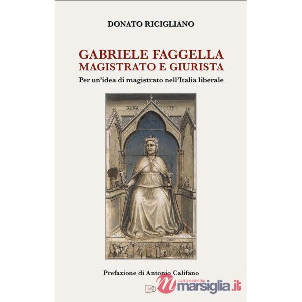 Gabriele Faggella magistrato e giurista. Per un'idea di magistrato nell'Italia Liberale