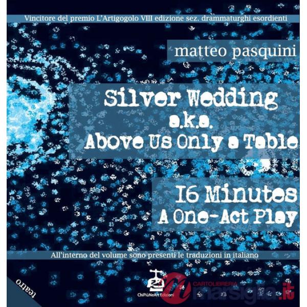 Silver wedding a.k.a. Above us only a table. 16 minutes a one-act play-Nozze d'argento. Ediz. bilingue