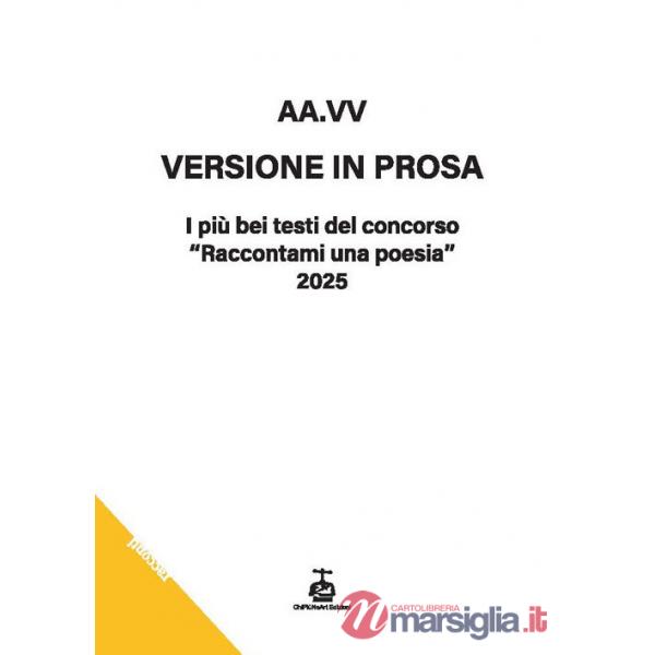 Versione in prosa. I più bei testi del Concorso «Raccontami una poesia» 2025