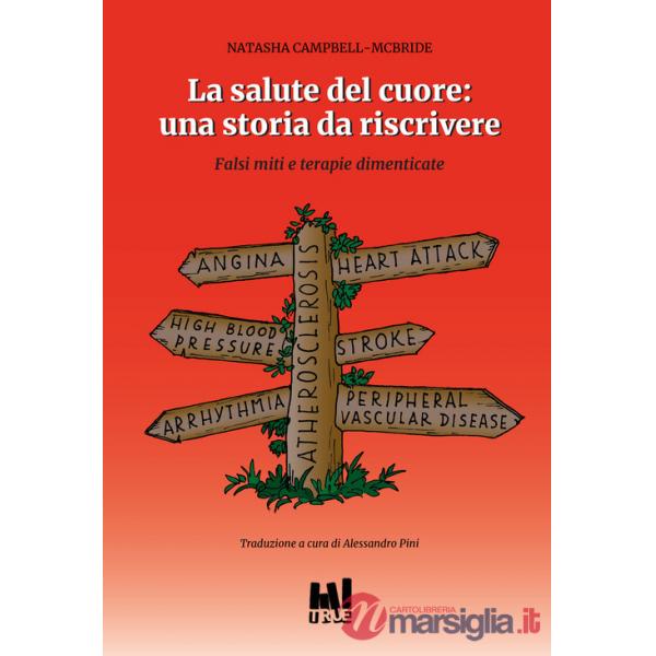 Salute del cuore: una storia da riscrivere. Falsi miti e terapie dimenticate (La)