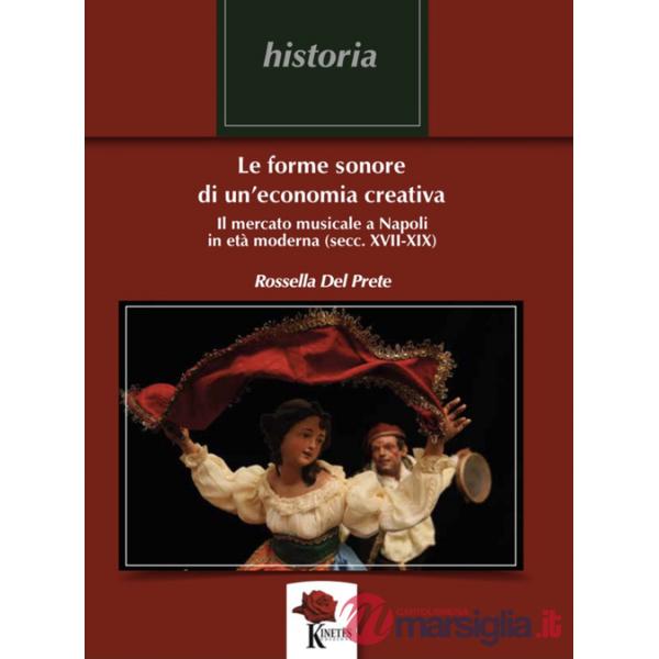 Forme sonore di un'economia creativa. Il mercato musicale a Napoli in età moderna (secc. XVII-XIX) (Le)