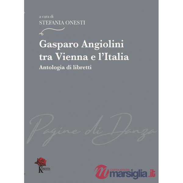 Gasparo Angiolini tra Vienna e l'Italia. Antologia di libretti