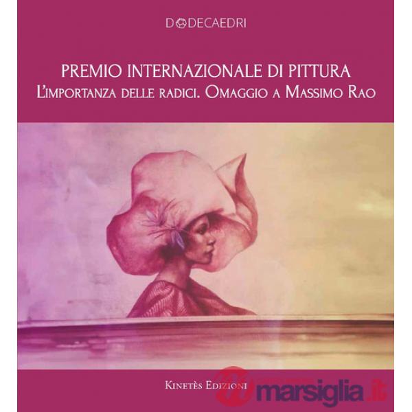 Premio internazionale di pittura. L'importanza delle radici. Omaggio a Massimo Rao