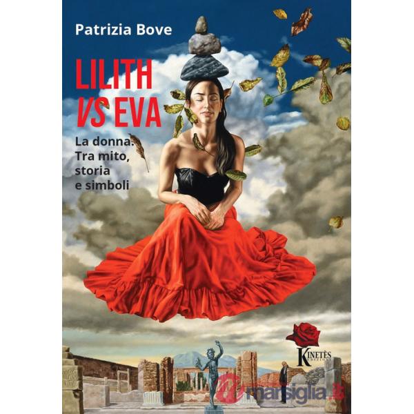 Lilith vs Eva. La donna. Tra mito, storia e simboli
