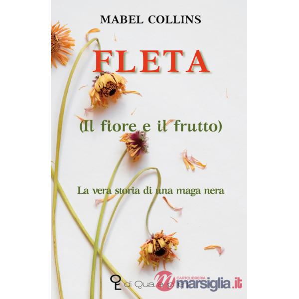 Fleta (il fiore e il frutto). La vera storia di una maga nera