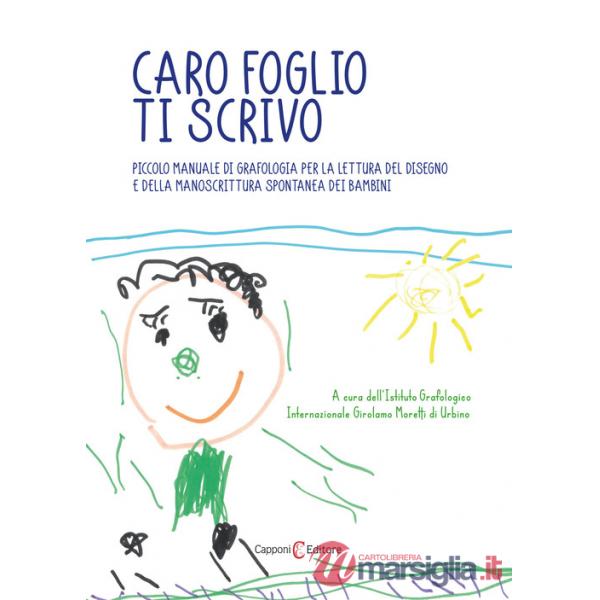 Caro foglio ti scrivo. Piccolo manuale di grafologia per la lettura del disegno e della manoscrittura spontanea dei bambini
