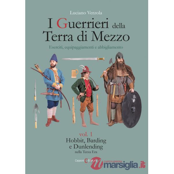 Guerrieri della Terra di Mezzo. Eserciti, equipaggiamenti e abbigliamento (I). Vol. 1: Hobbit, Barding e Dunlending nella Terza 