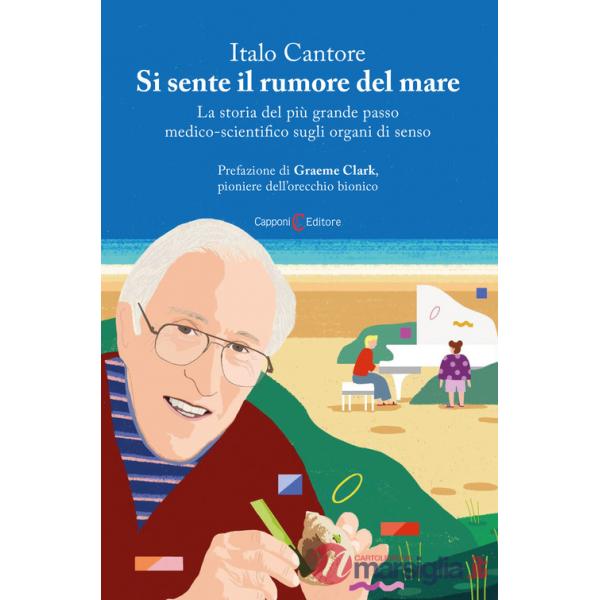 Si sente il rumore del mare. La storia del più grande passo medico-scientifico sugli organi di senso