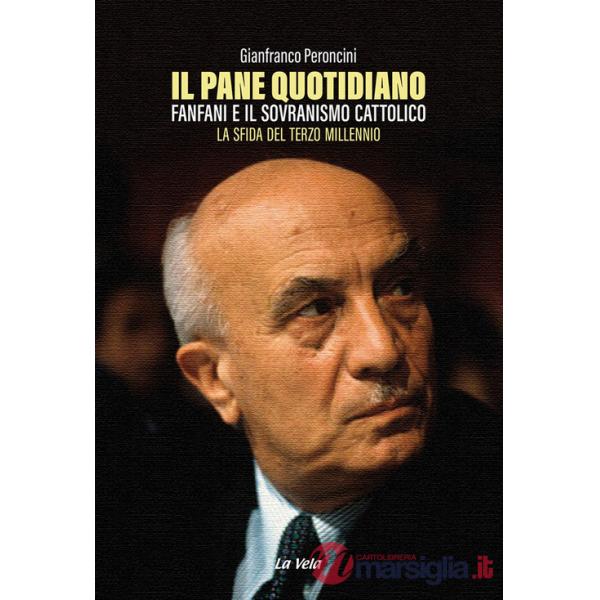 Pane quotidiano. Fanfani e il sovranismo cattolico. La sfida del terzo millennio (Il)