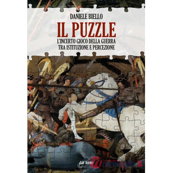 Puzzle. L'incerto gioco della guerra tra istituzione e percezione (Il)