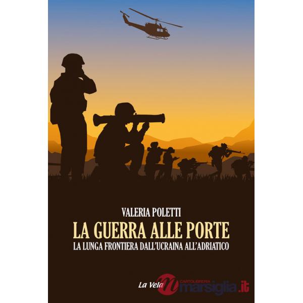Guerra alle porte. La lunga frontiera dall'Ucraina all'Adriatico (La)