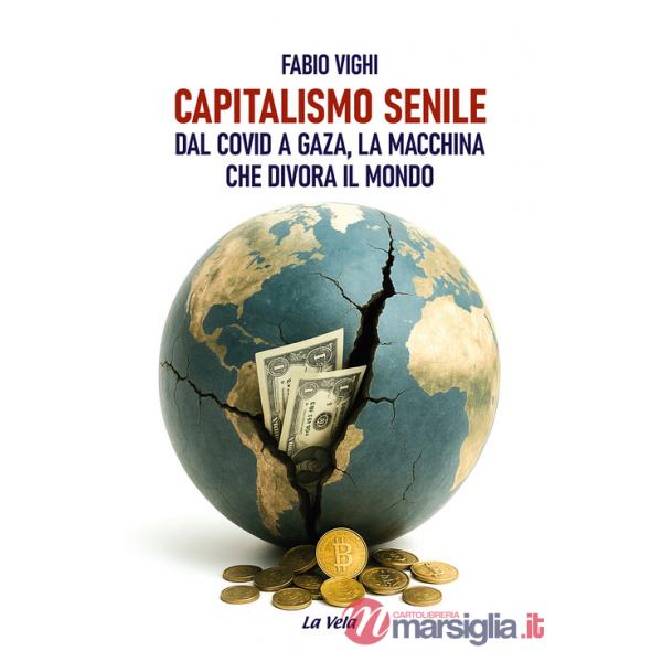 Capitalismo senile. Dal Covid a Gaza, la macchina che divora il mondo