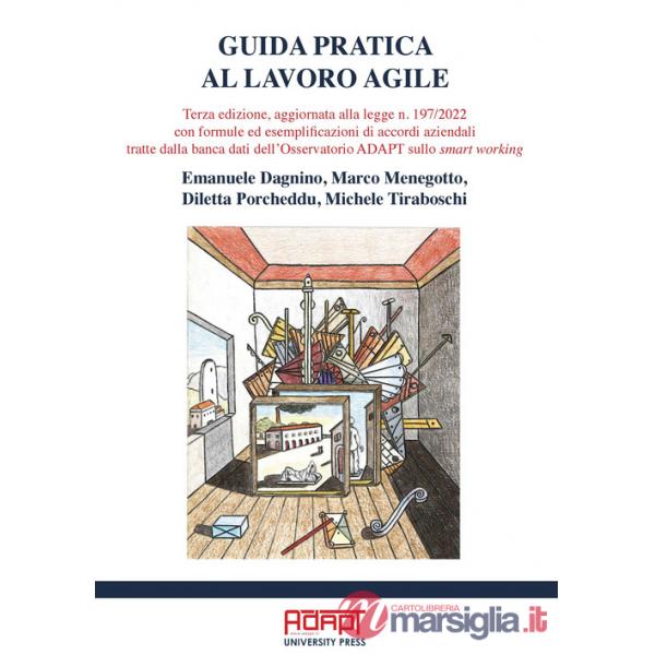 Guida pratica al lavoro agile. Terza edizione, aggiornata alla legge n. 197/2022 con formule ed esemplificazioni di accordi azie