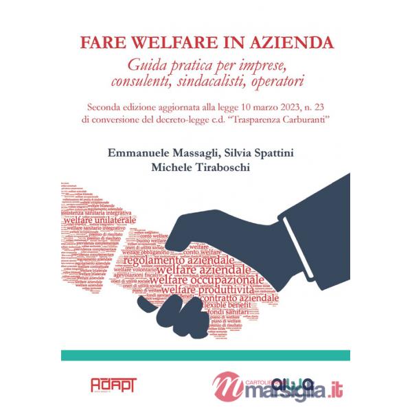 Fare welfare in azienda. Guida pratica per imprese, consulenti, sindacalisti, operatori. Aggiornata alla legge 10 marzo 2023, n.