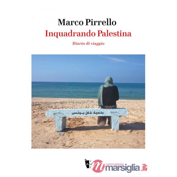 Inquadrando Palestina. Diario di viaggio