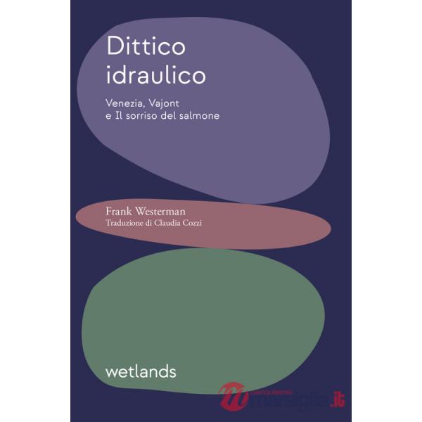 Dittico idraulico. Venezia, Vajont e Il sorriso del salmone
