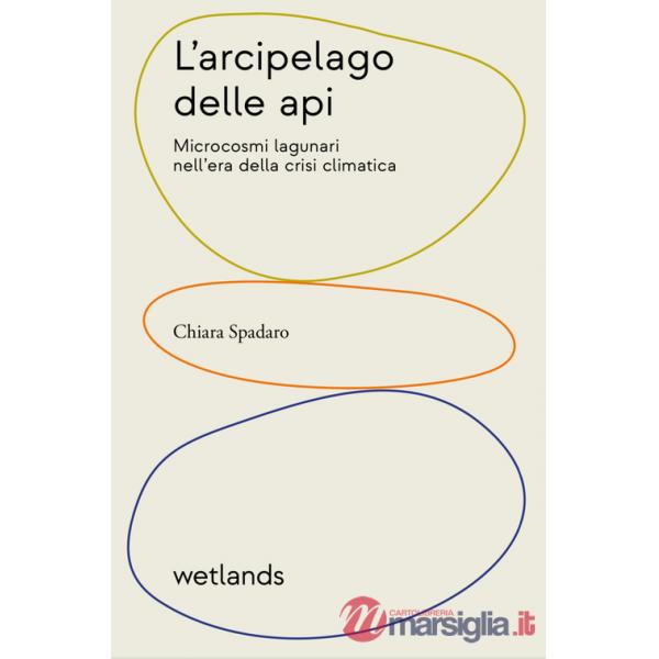 Arcipelago delle api. Microcosmi lagunari nell'era della crisi climatica (L')