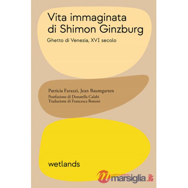 Vita immaginata di Shimon Ginzburg. Ghetto di Venezia, XVI secolo