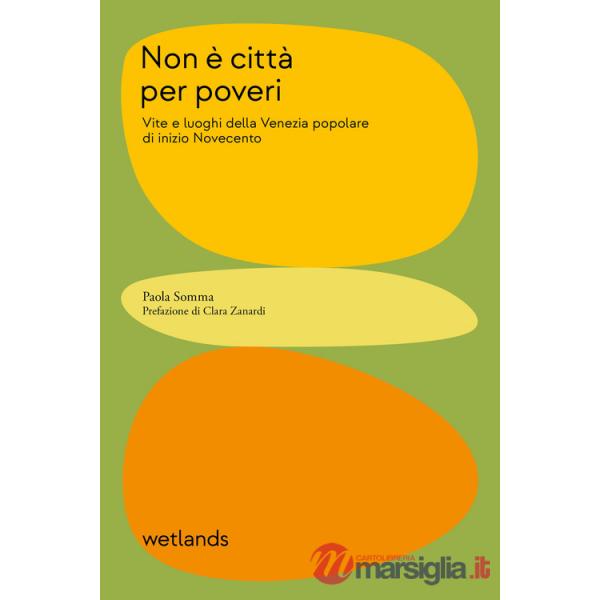 Non è città per poveri. Vite e luoghi della Venezia popolare di inizio Novecento