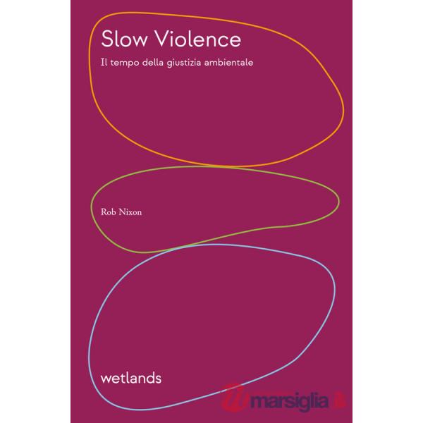Slow violence. Il tempo della giustizia ambientale