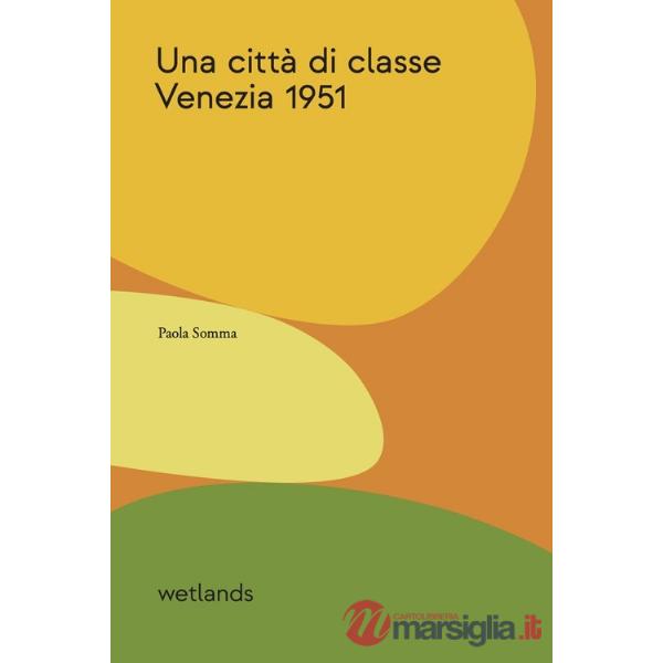 Città di classe. Venezia 1951. Ediz. illustrata (Una)