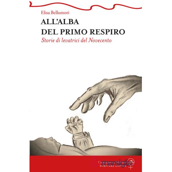 All'alba del primo respiro. Storie di levatrici del Novecento