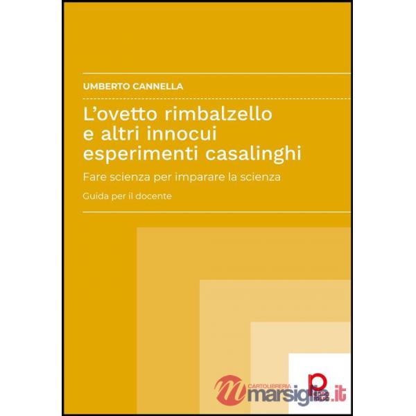 Ovetto rimbalzello e altri innocui esperimenti casalinghi. Fare scienza per imparare la scienza. Guida per il docente (L')