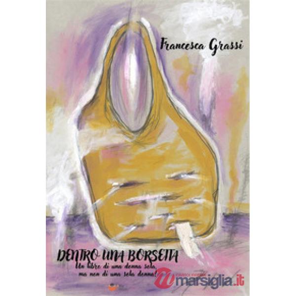 Dentro una borsetta. Un libro di una donna sola, ma non di una sola donna!