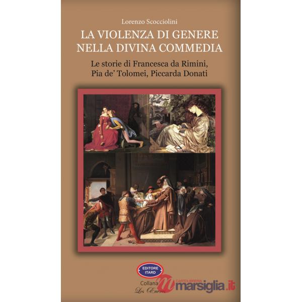 Violenza di genere nella Divina Commedia. Le storie di Francesca da Rimini, Pia de' Tolomei, Piccarda Donati (La)