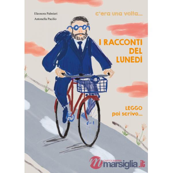 Racconti del lunedì. C'era una volta..., leggo poi scrivo.... Ediz. illustrata (I)