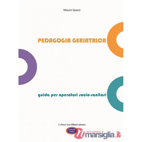 Pedagogia geriatrica. Guida per operatori socio-sanitari. Ediz. illustrata