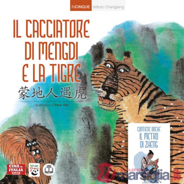 Cacciatore di Mengdi e la tigre. Ediz. italiana e cinese (Il)