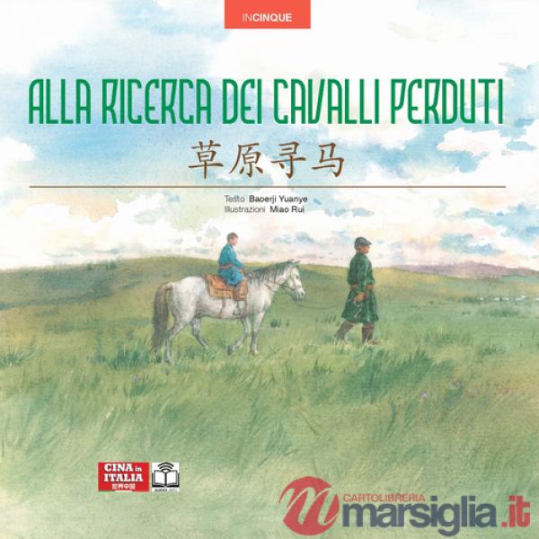 Alla ricerca dei cavalli perduti. Edizione bilingue italiano-cinese. Ediz. multilingue