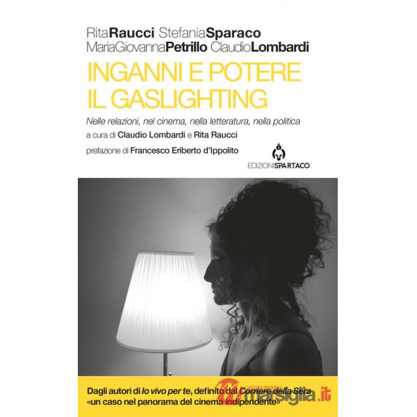 Inganni e potere. Il gaslighting. Nelle relazioni, nel cinema, nella letteratura, nella politica. Con QR code