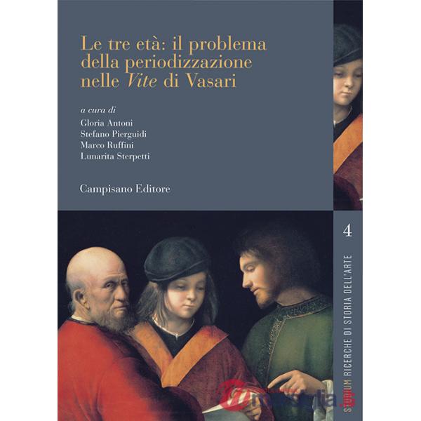 Tre età: il problema della periodizzazione nelle «Vite» di Vasari (Le)