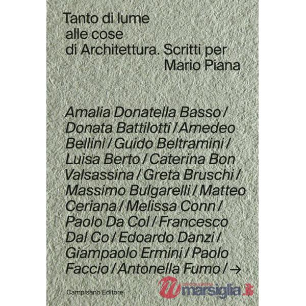 Tanto di lume alle cose di architettura. Scritti per Mario Piana