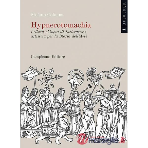 Hypnerotomachia. Lettura obliqua di Letteratura artistica per la Storia dell'Arte. Ediz. a colori. Vol. 1