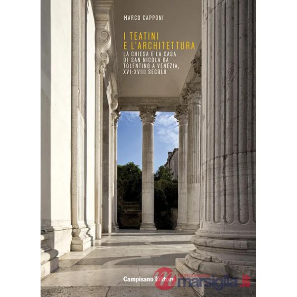 Teatini e l'architettura. La Chiesa e la Casa di San Nicola Da Tolentino a Venezia, XVI-XVIII secolo (I)