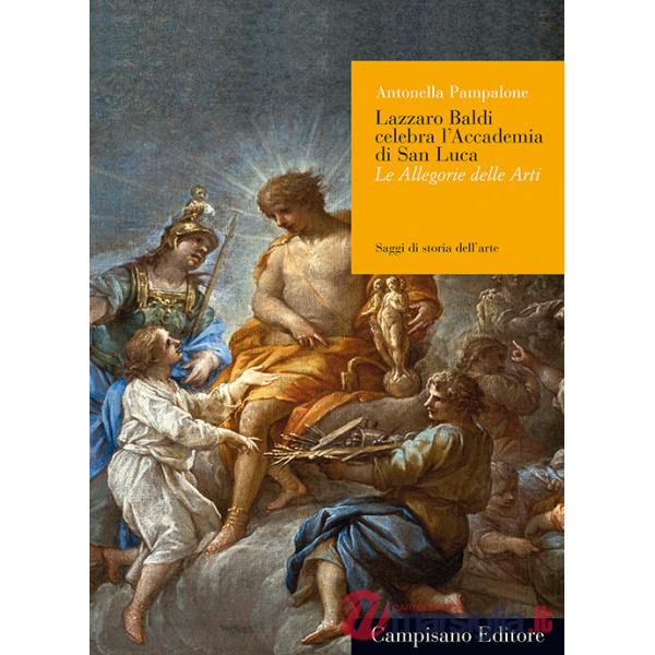 Lazzaro Baldi celebra l'Accademia di San Luca. Le allegorie e le arti
