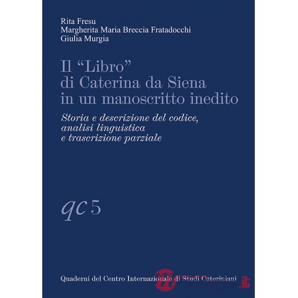 «Libro» di Caterina da Siena in un manoscritto inedito. Storia e descrizione del codice, analisi linguistica e trascrizione parz