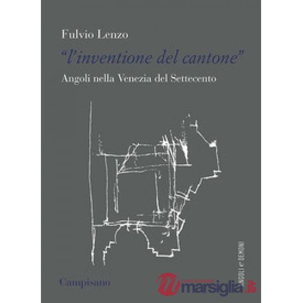 «inventione del cantone» Angoli nella Venezia del Settecento (L')