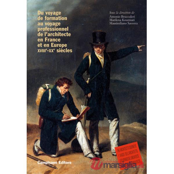 Du voyage de formation au voyage professionnel de l'architecte en France et en Europe XVIIIe -XXe siècles. Ediz. francese e ingl