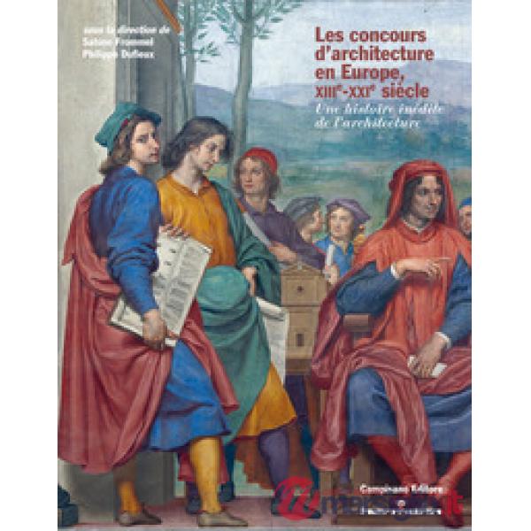 Concours d'architecture en Europe, XIIIe-XXIe siècle. Une histoire inédite de l'architecture (Les)