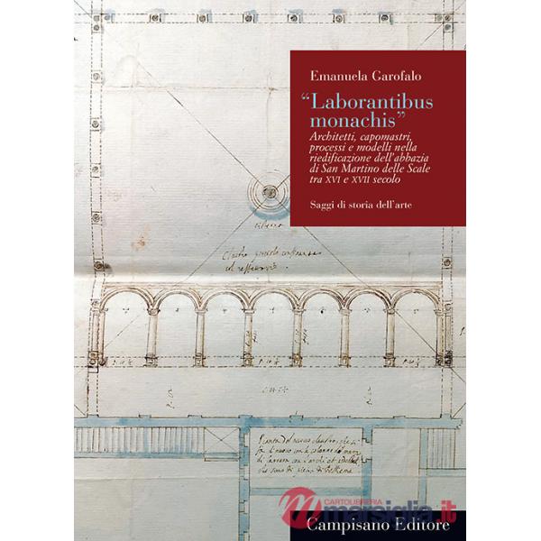 «Laborantibus monachis». Architetti, capomastri, processi e modelli nella riedificazione dell'abbazia di San Martino delle Scale