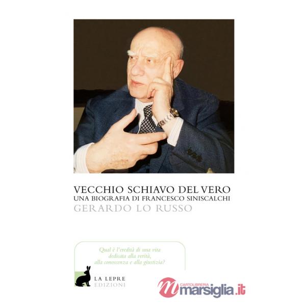 Vecchio servitore del vero. Una biografia di Francesco Siniscalchi