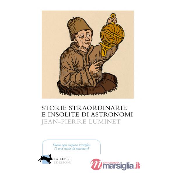 Storie straordinarie e insolite di astronomi