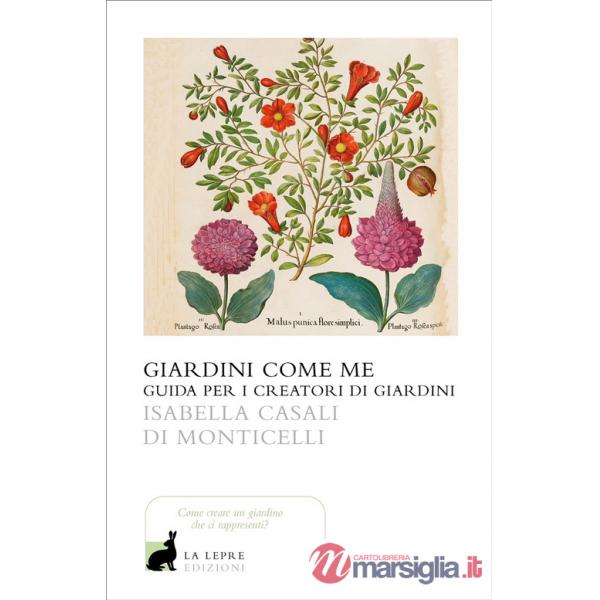 Giardini come me. Guida per i creatori di giardini